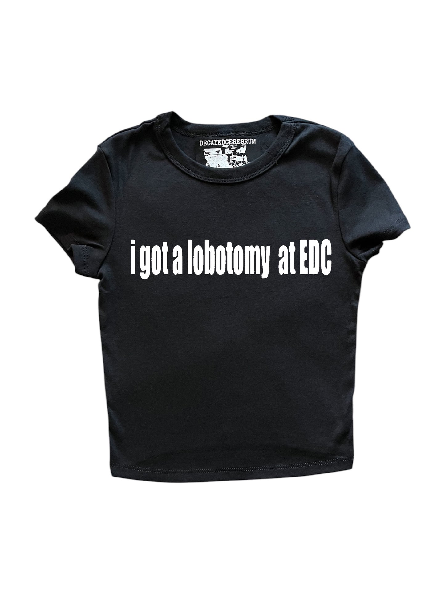 I got a lobotomy at edc cropped baby tee