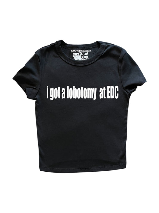 I got a lobotomy at edc cropped baby tee